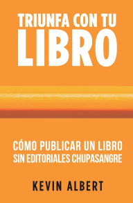 Title: Cómo publicar un libro sin editoriales chupasangre: Guía de 7 pasos para autopublicar en Amazon, Author: Kevin Albert