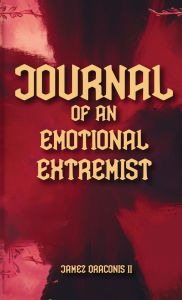 Title: Journal of an Emotional Extremist, Author: Jamez Draconis II