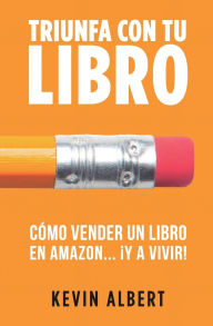 Title: Cómo vender un libro en Amazon... ¡y a vivir!: Guía paso a paso para ganar dinero con un libro, Author: Kevin Albert
