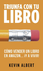 Title: Cómo vender un libro en Amazon...¡y a vivir!: Guía paso a paso para ganar dinero con un libro, Author: Kevin Albert