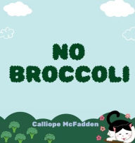 Title: No Broccoli, Author: Calliope McFadden