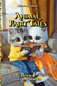Title: Animal Fairy Tales, Book One: Touch of Wonder: Bedtime Animal Short Stories for Kids, Children's Fairy Tales Collection, Storybook, Author: Milana Anderson
