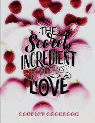 Title: THE SECRET INGREDIENT IS ALWAYS LOVE Blank Recipe Book - Meal Prep Couple's Cookbook Cute Shabby Chic Rustic Pink: DIY Happy Anniversary Gift Personalized Diet Journal to Write Best Dishes Fill in Templates & Measurement Conversion, Author: Luxe Stationery