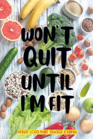 Title: WON'T QUIT UNTIL I'M FIT - Weight Loss Habit Tracker Book - Modern Keto Diet Personalized Journal: 90 Days of Detox to Fast Slim Down - Weekly Food Diary with Grocery List - Meal Planner and Gym Activity Fitness Tracker, Author: Luxe Stationery