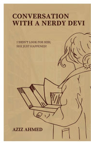 Title: Conversation With A Nerdy Devi, Author: Aziz Ahmed