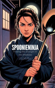 Title: SpoonieNinja: Finding Strength in the Shadows:, Author: Tesla Coyle