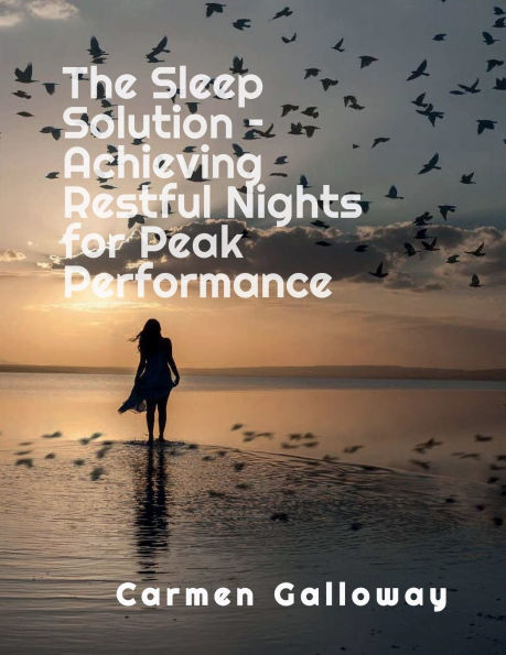 The Sleep Solution - Achieving Restful Nights for Peak Performance