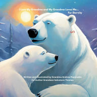Title: I Love My Grandma and My Grandma Loves Me.. For Eternity, Author: Andrea Peponakis