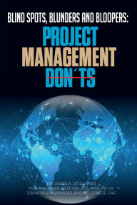 Title: Blind Spots, Blunders, and Bloopers: Project Management Don'ts:, Author: DEREK DE GANNES