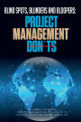 Blind Spots, Blunders, and Bloopers: Project Management Don'ts: