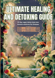Title: ULTIMATE HEALING AND DETOXING GUIDE, Author: SHAMARRIA BROOKS
