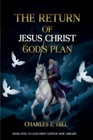 Title: The Return of Jesus Christ God's Plan, Author: Charles E. Hill
