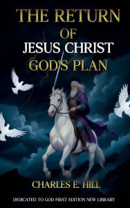 Title: The Return of Jesus Christ God's Plan, Author: Charles E. Hill