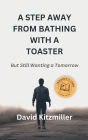 A Step Away from Bathing with a Toaster: But Still Wanting a Tomorrow