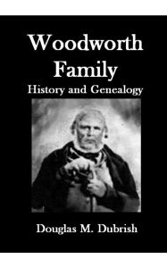 Title: Woodworth Family History and Genealogy, Author: Douglas Dubrish