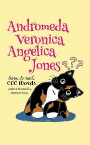 Title: Andromeda Veronica Angelica Jones: Learns to read: CVC Words, Author: Marrilynn Ready