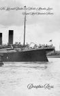 The Life and Death of a North Atlantic Liner: Royal Mail Steamer Titanic: