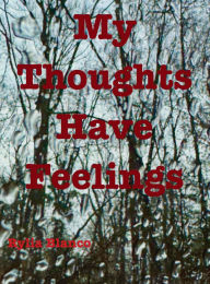 Title: My Thoughts Have Feelings, Author: Rylia Blanco
