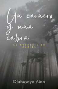 Title: Un carnero y una cabra: La profecï¿½a de Daniel, Author: Olubusayo Aina