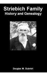Title: Striebich Family History and Genealogy, Author: Douglas Dubrish