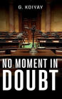 No Moment in Doubt