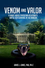 Venom and Valor: A White House Physician Assistan'ts Battle for Survival in the Amazon