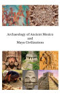 Archaeology of Ancient Mexico and Maya Civilizations