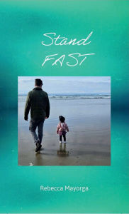 Title: Stand Fast, Author: Rebecca Mayorga