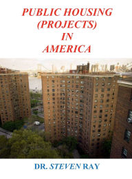 Title: PUBLIC HOUSING (PROJECTS) IN AMERICA, Author: Steven Ray