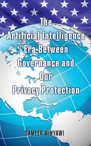 Title: The Artificial Intelligence Era Between Governance and Our Privacy Protection, Author: Sameer Mihyawi