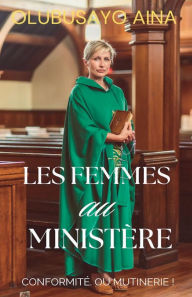 Title: Les femmes, au ministère: Conformité. Ou Mutinerie !, Author: Olubusayo Aina