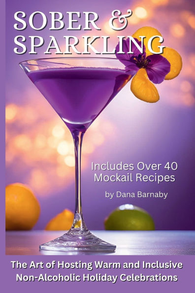 SOBER & SPARKLING: The Art of Hosting Warm and Inclusive Non-Alcoholic Holiday Celebrations: