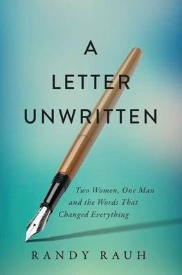 A Letter Unwritten: Two Women, One Man and the Words That Changed Everything