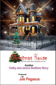 Title: Christmas House: Another Cathy and Janice Bedtime Story, Author: Joe Pegasus
