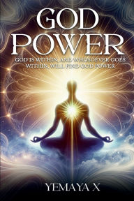 Title: God Power: God Is Within, And Whosoever Goes Within, Will Find God Power, Author: Yemaya X