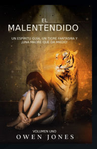 Title: El malentendido: Un Espíritu Guía, Un Tigre Fantasma y ¡Una Madre que da Miedo!, Author: Owen Jones