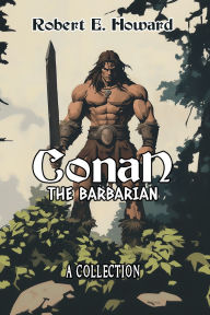 Title: Conan the Barbarian: A Collection, Author: Robert E. Howard