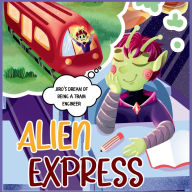 Title: Alien Express: Jiro's Dream of Being a Train Engineer, Author: Jiro Caslin
