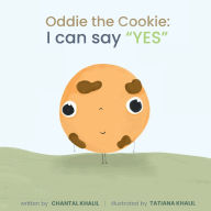 Title: Oddie the Cookie: I can say YES, Author: Chantal Khalil