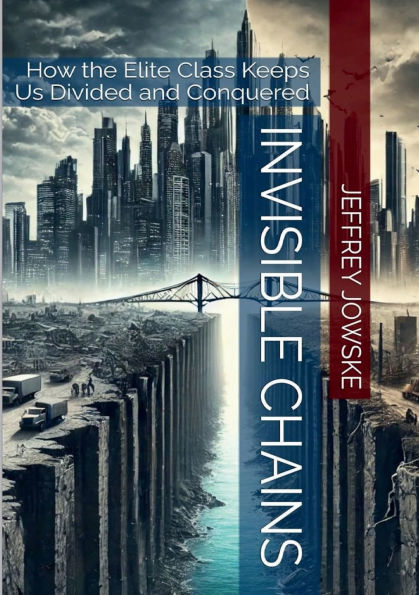 Invisible Chains: How the Elite Class Keeps Us Divided and Conquered