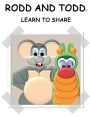 RODD AND TODDï¿½: LEARN TO SHARE