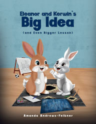 Title: Eleanor and Kerwin's Big Idea: and even Bigger Lesson, Author: Amanda Andrews-Felkner