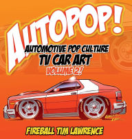 Title: AUTOPOP Hollywood TV Car Art Volume 2, Author: Fireball Tim Lawrence