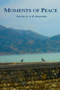 Title: Moments Of Peace, Author: A. H. Spadafora