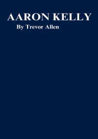 Title: Aaron Kelly, Author: Trevor Allen