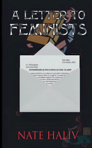Title: A Letter to Feminists, Author: Nate Haliv