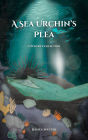 A Sea Urchin's Plea - A Poetry Collection