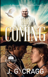 Title: The Coming: A Message Whose Time Has Come:, Author: J. G. Cragg