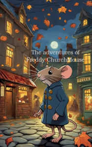 Title: The Adventures of Freddy Church Mouse 2nd Edition, Author: Frederick Morris