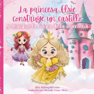 Title: La princesa Elsie construye un castillo: Y descubre la magia de la ingenierï¿½a, Author: Kelsey Kirrene